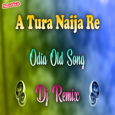 A Tura Naija Re sambalpuri Dj Remix